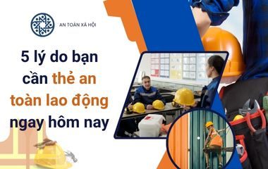 5 lý do bạn cần thẻ an toàn lao động