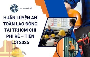 HUẤN LUYỆN AN TOÀN LAO ĐỘNG TẠI TP.HCM